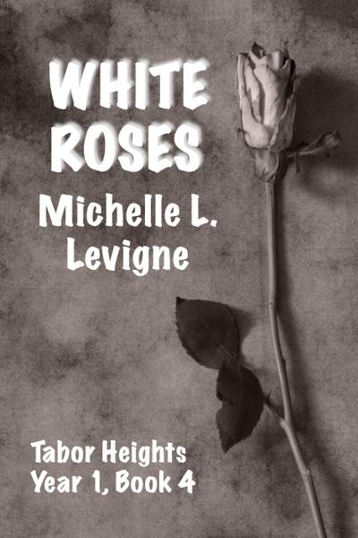 White Roses (Tabor Heights, Year 1, #4)