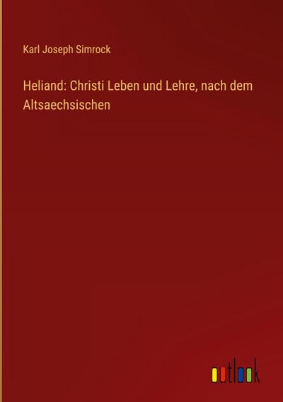 Heliand: Christi Leben und Lehre, nach dem Altsaechsischen