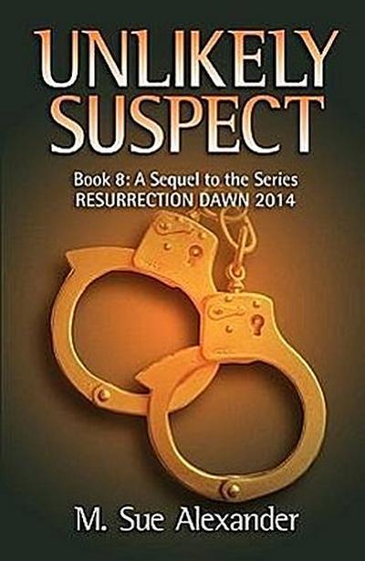 Book 8 in the Resurrection Dawn Series: Unlikely Suspect