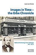 Images in Time ? the Erbe Chronicle: Medical Technology from Tübingen 1851 ? 2015