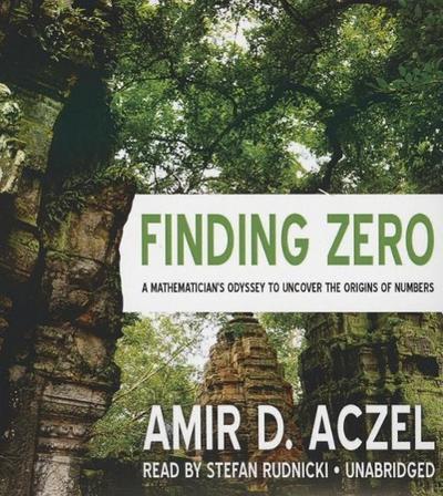 Finding Zero: A Mathemetician’s Odyssey to Uncover the Origins of Numbers