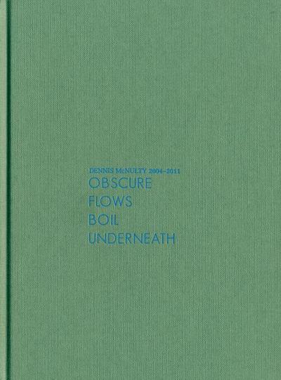 Dennis McNulty: Obscure Flows Boil Underneath, 2004-2011