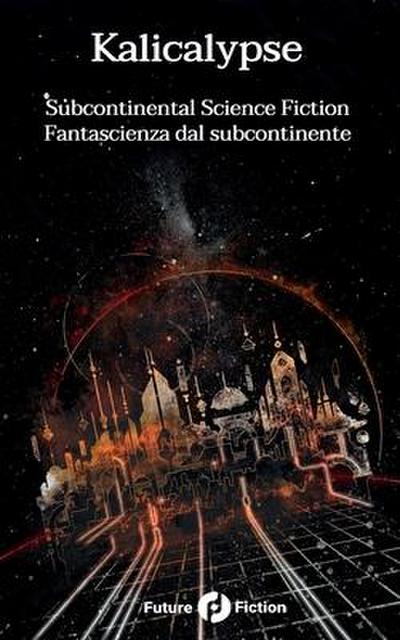 Kalicalypse: Subcontinental Science Fiction - Fantascienza dal subcontinente