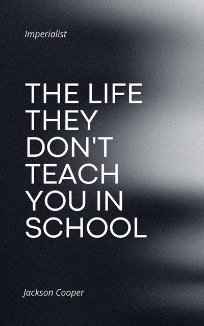 The Life They Don’t Teach You in School