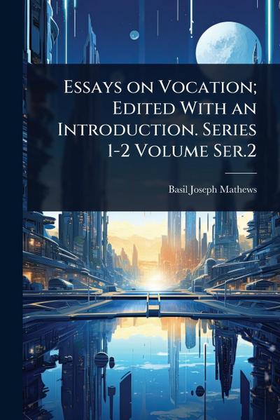Essays on Vocation; Edited With an Introduction. Series 1-2 Volume Ser.2