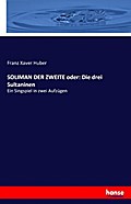 SOLIMAN DER ZWEITE oder: Die drei Sultaninen