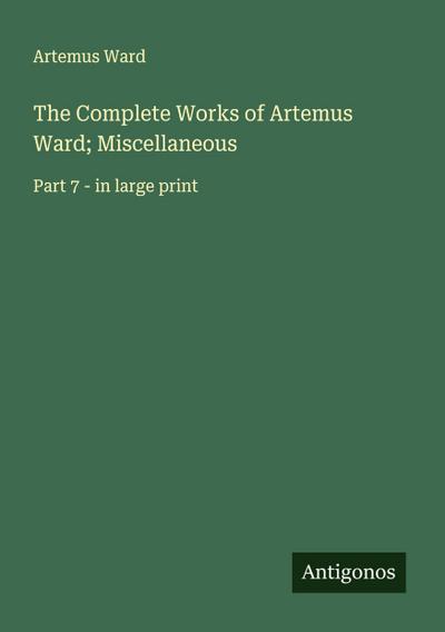 The Complete Works of Artemus Ward; Miscellaneous