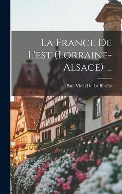 La France De L’est (Lorraine-Alsace) ...