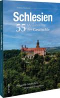 Schlesien. 55 Meilensteine der Geschichte