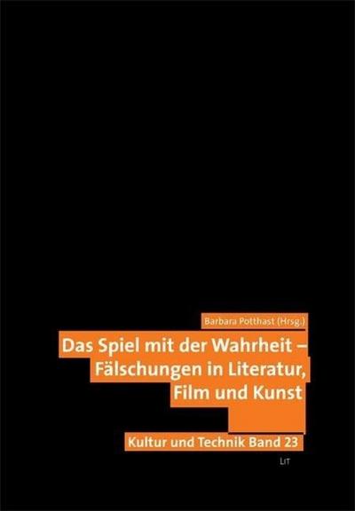 Das Spiel mit der Wahrheit - Fälschungen in Literatur, Film und Kunst