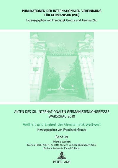 Akten des XII. Internationalen Germanistenkongresses Warschau 2010: Vielheit und Einheit der Germanistik weltweit