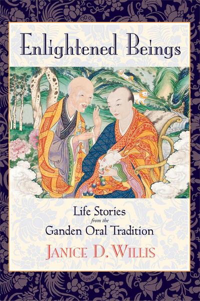 Enlightened Beings: Life Stories from the Ganden Oral Tradition