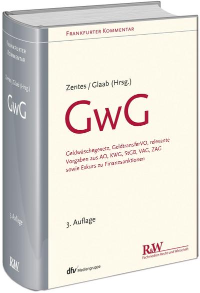 GwG: Geldwäschegesetz, GeldtransferVO, relevante Vorgaben aus AO, KWG, StGB, VAG, ZAG sowie Exkurs zu Finanzsanktionen (Frankfurter Kommentar)