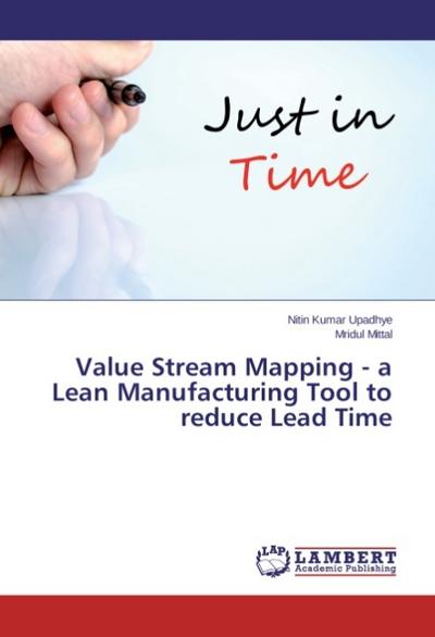 Value Stream Mapping - a Lean Manufacturing Tool to reduce Lead Time