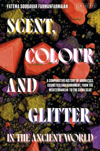 Scent, Colour and Glitter in the Ancient World