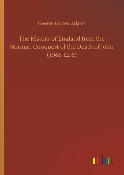The History of England from the Norman Conquest of the Death of John (1066-1216)