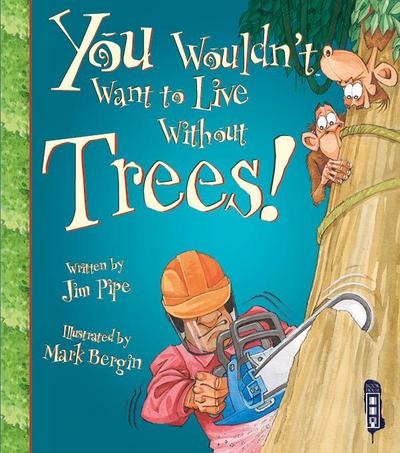 You Wouldn’t Want To Live Without Trees!