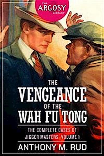 The Vengeance of the Wah Fu Tong: The Complete Cases of Jigger Masters, Volume 1