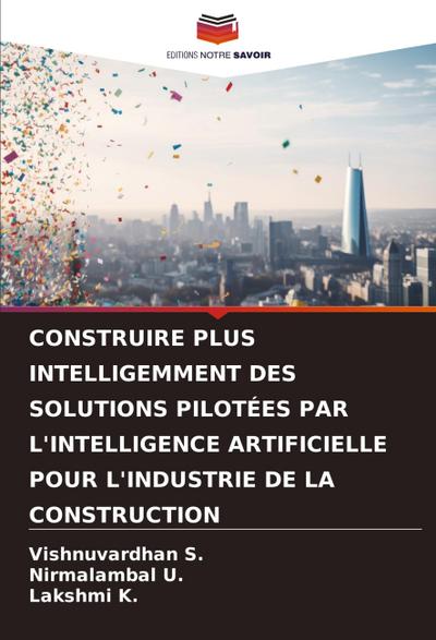 CONSTRUIRE PLUS INTELLIGEMMENT DES SOLUTIONS PILOTÉES PAR L’INTELLIGENCE ARTIFICIELLE POUR L’INDUSTRIE DE LA CONSTRUCTION