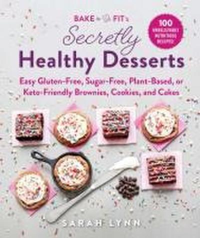 Bake to Be Fit’s Secretly Healthy Desserts