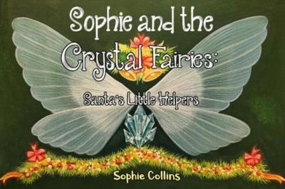 Sophie and the Crystal Fairies: Santa’s Little Helpers