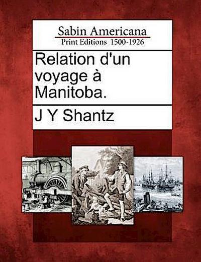 Relation d’Un Voyage À Manitoba.