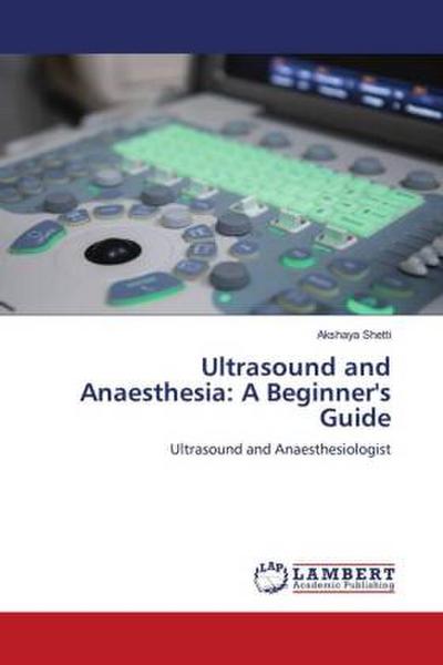 Ultrasound and Anaesthesia: A Beginner’s Guide
