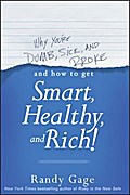 Why You’re Dumb, Sick and Broke...And How to Get Smart, Healthy and Rich!