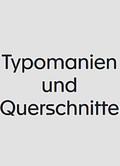Typomanien und Querschnitte