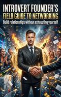Introvert Founder’s Field Guide to Networking