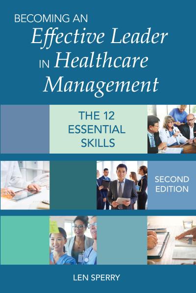 Becoming an Effective Leader in Healthcare Management, Second Edition