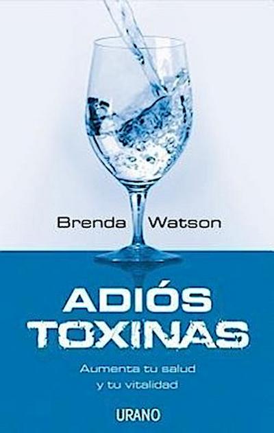Adios Toxinas: Aumenta Tu Salud y Tu Vitalidad = The Detox Strategy