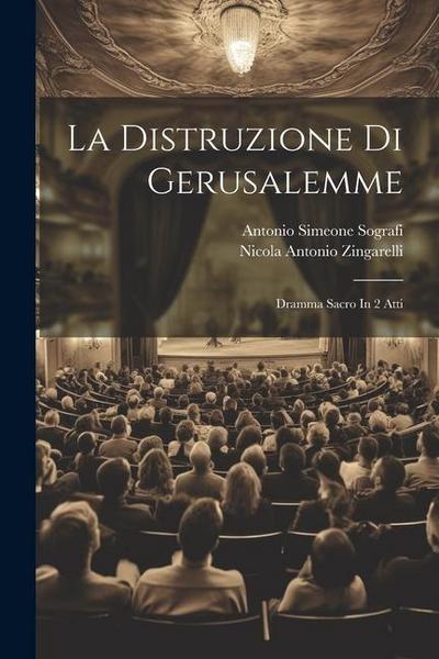 La Distruzione Di Gerusalemme: Dramma Sacro In 2 Atti