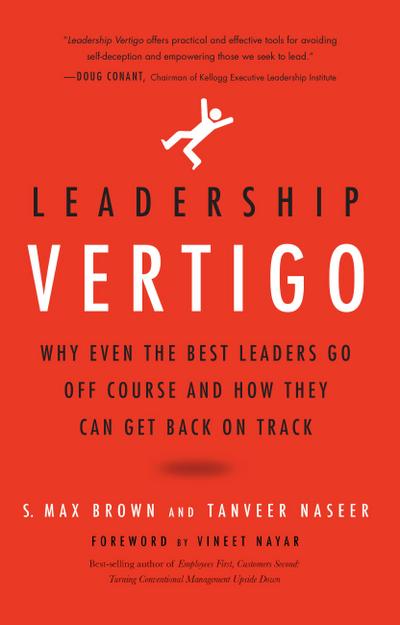 Leadership Vertigo: Why Even the Best Leaders Go Off Course and How They Can Get Back On Track