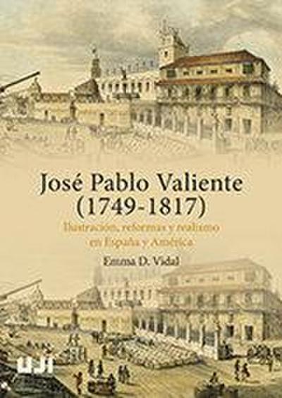 José Pablo Valiente, 1749-1817 : Ilustración, reformas y realismo en España y América