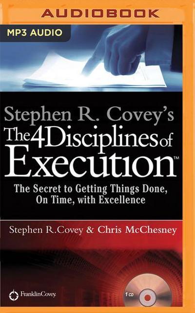 Stephen R. Covey’s the 4 Disciplines of Execution: The Secret to Getting Things Done, on Time, with Excellence - Live Performance