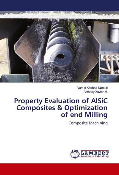 Property Evaluation of AlSiC Composites & Optimization of end Milling