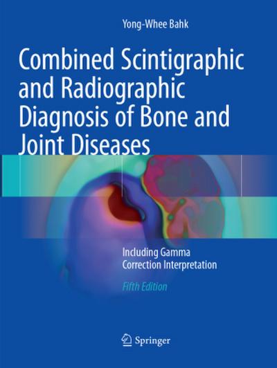 Combined Scintigraphic and Radiographic Diagnosis of Bone and Joint Diseases