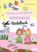 Das Prinzessinnen-Ausschneide-Bastelbuch