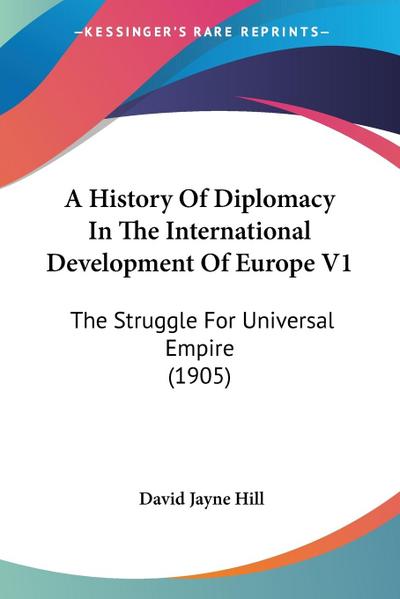 A History Of Diplomacy In The International Development Of Europe V1