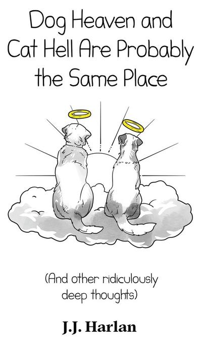 Dog Heaven and Cat Hell Are Probably the Same Place
