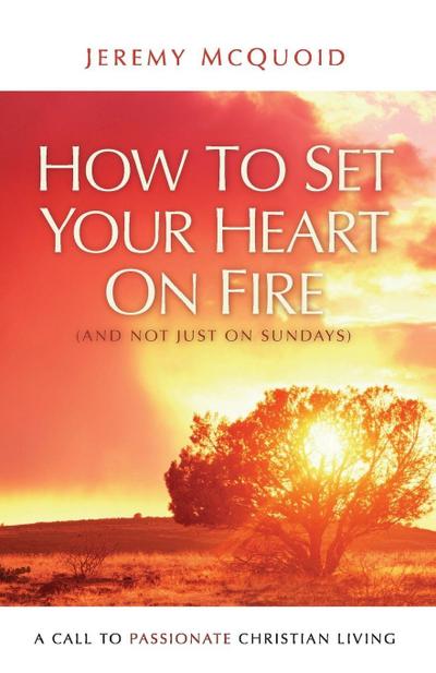 How to Set your Heart on Fire