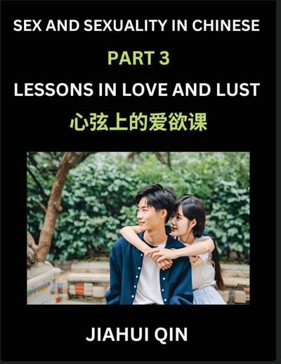 Chinese Romantic Stories & Essays on Sex and Sexuality (Part 3)- Self-learn Reading Chinese Romance, Sex Education, Love, Intimacy and Lust, Simple Lessons for Beginner Students of Mandarin Chinese, Easy Vocabulary, English, Pinyin, Simplified Characters