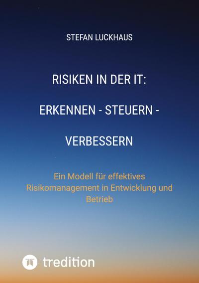 Risiken in der IT: Erkennen - Steuern - Verbessern