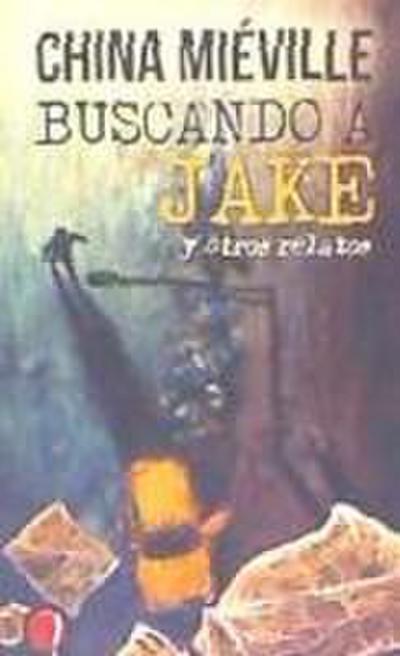 Miéville, C: Buscando a Jake y otros relatos