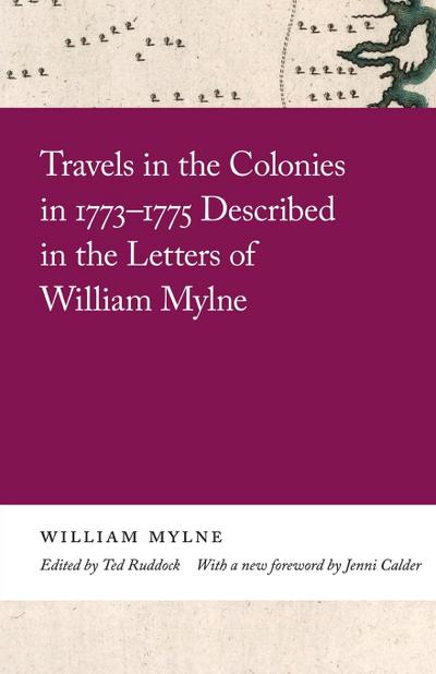 Travels in the Colonies in 1773-1775 Described in the Letters of William Mylne