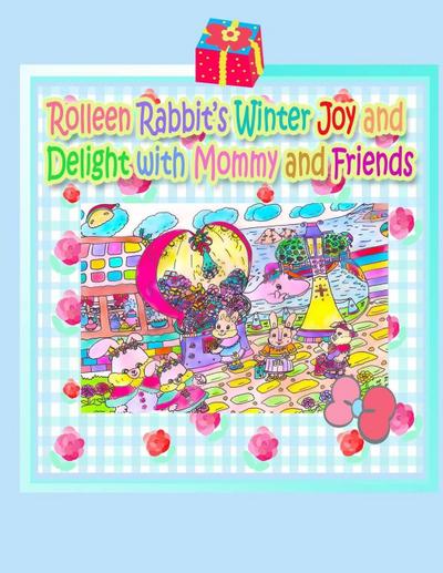 Rolleen Rabbit’s Winter Joy and Delight with Mommy and Friends