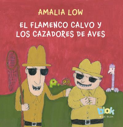 El Flamenco Calvo Y Los Cazadores de Aves / The Bald Flamingo and the Bird Hunters