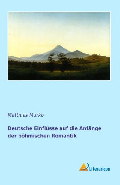 Deutsche Einflüsse auf die Anfänge der böhmischen Romantik