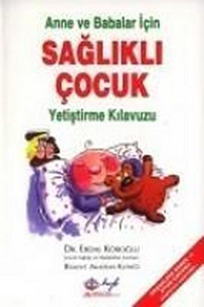 Anne ve Babalar Icin Saglikli Cocuk Yetistirme Kilavuzu